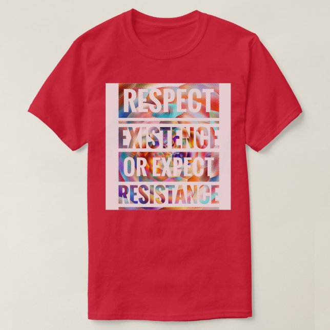 CAMISETA RESPEITAR A EXISTÊNCIA OU ESPERAR RESISTÊNCIA (Frente do Design)