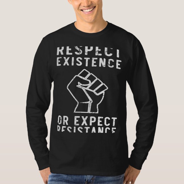 Camiseta Respeitar a existência ou esperar resistência (Frente)