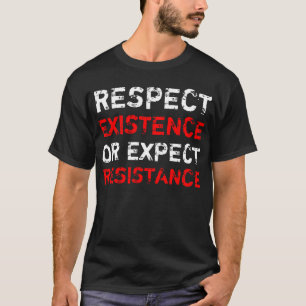 Camiseta Respeite a existência ou espere a resistência