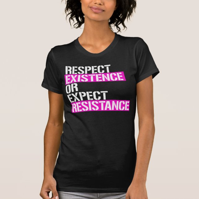 Camiseta Respeite a existência ou espere resistência (Frente)