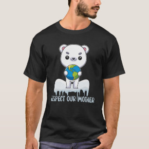 Camiseta Respeite A Nossa Mãe, Um Urso Polar Bonito, Segura