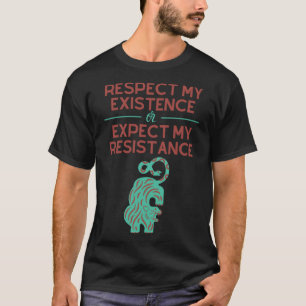 Camiseta Respeite minha existência ou espere minha resistên