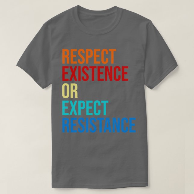 Camiseta Respeito Da Existência Ou Da Resistência Esperada (Frente do Design)
