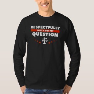 Camiseta Respeitosamente, essa não é minha pergunta Advogad