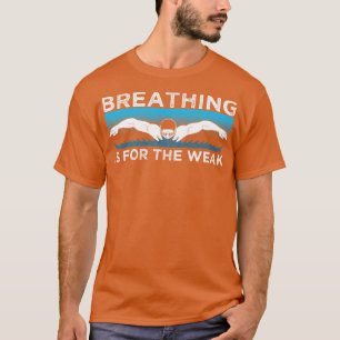 Camiseta Respirar é para a água fraca nadando respirando