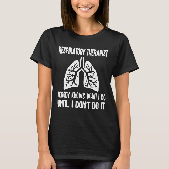Camiseta Respiratory Therapist RT Lungs Nobody Knows What I (Frente)