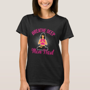 Camiseta Respire Fundo Mãe Yoga Duro Mãe