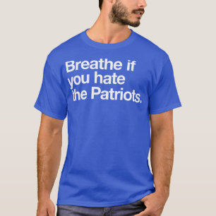 Camiseta Respire se você odiar os Patriotas