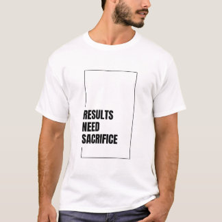 CAMISETA RESULTS NEED SACRIFICE