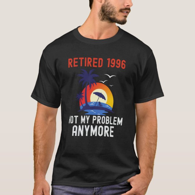 CAMISETA RETIRED 1996 NOT MY PROBLEM ANYMORE RETRO  RETIREM (Frente)
