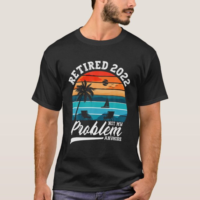 Camiseta Retired 2022 Not My Problem Anymore Retirement Gif (Frente)