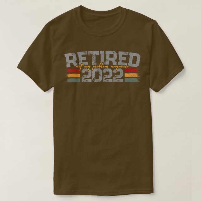 Camiseta Retired 2022 Not My Problem AnymoreMen Women 1780  (Frente do Design)