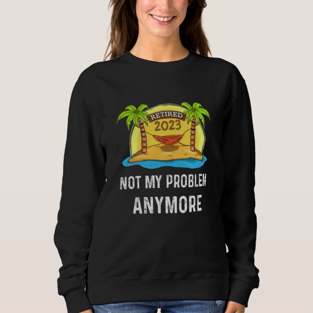 Camiseta Retired 2023 Not My Problem Anymore Beach Retireme (Frente)
