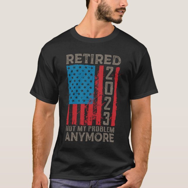 Camiseta Retired 2023 Not My Problem Anymore Retirement (Frente)