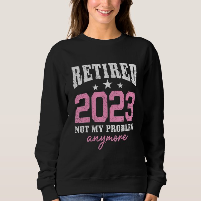 Camiseta Retired 2023 Not My Problem Anymore Retirement 202 (Frente)