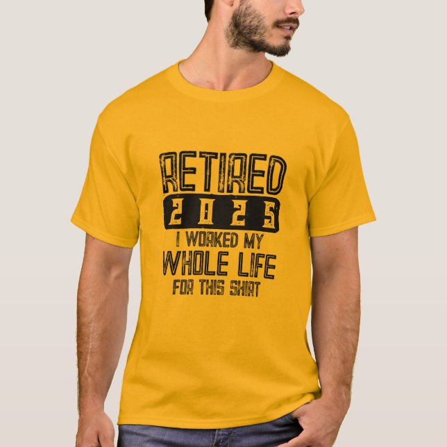 Camiseta RETIRED 2025 Eu Trabalhei Toda A Minha Vida Por Es (Frente)