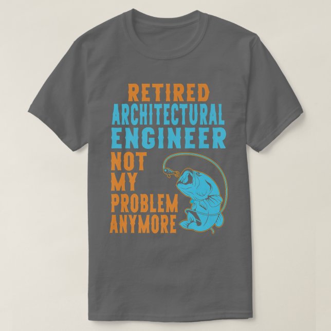 Camiseta Retired Architectural Engineer Fishing Lover Retir (Frente do Design)