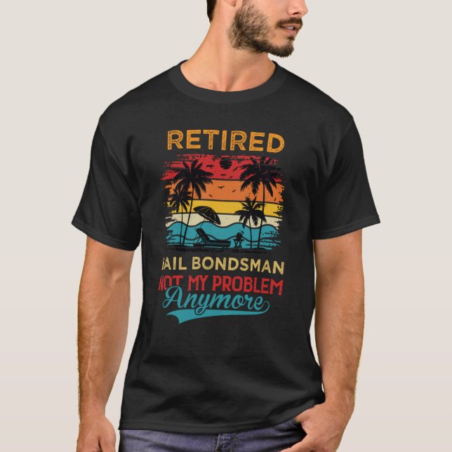 Camiseta Retired Bail Bondsman Not My Problem Anymore Retir (Frente)