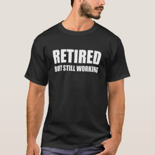 Camiseta Retired But Still Working