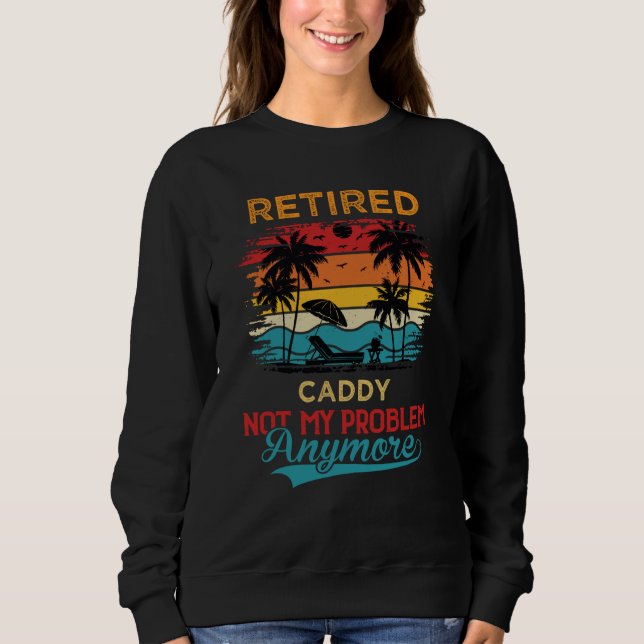 Camiseta Retired Caddy Not My Problem Anymore Retirement (Frente)