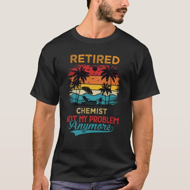 Camiseta Retired Chemist Not My Problem Anymore Retirement (Frente)