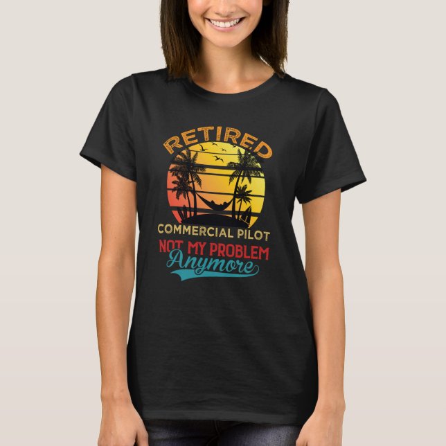 Camiseta Retired Commercial Pilot Not My Problem Anymore Re (Frente)