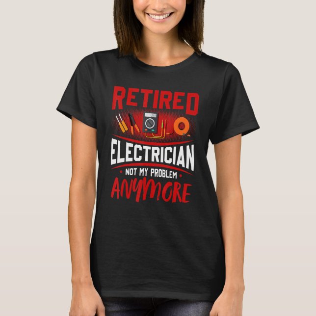 Camiseta Retired Electrician Not My Problem Anymore (Frente)