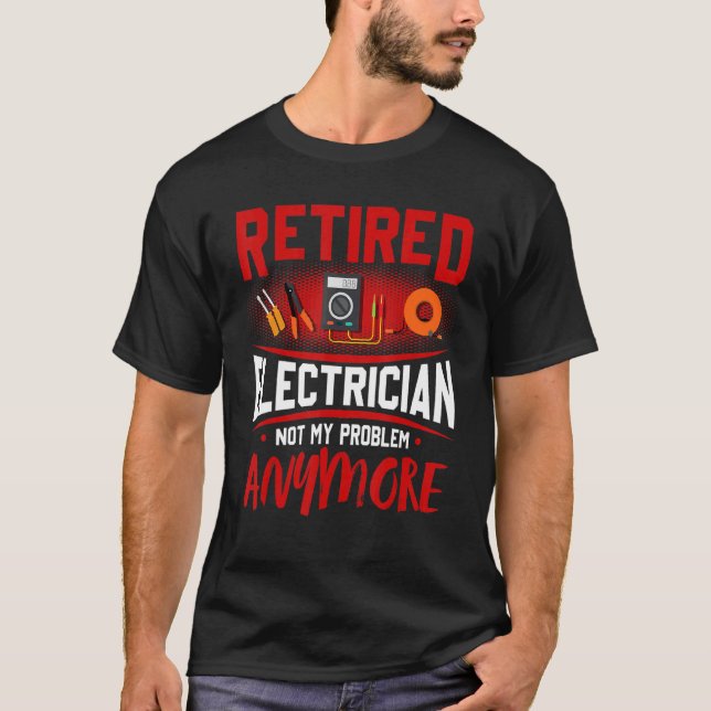Camiseta Retired Electrician Not My Problem Anymore (Frente)