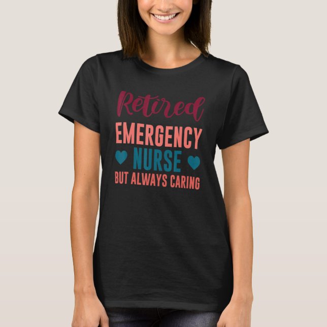 Camiseta Retired Emergency Nurse But Always Caring Nurse Qu (Frente)