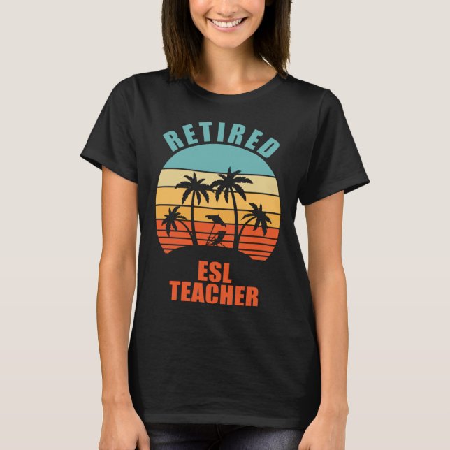 Camiseta Retired ESL Teacher  Teaching Happy Retirement (Frente)