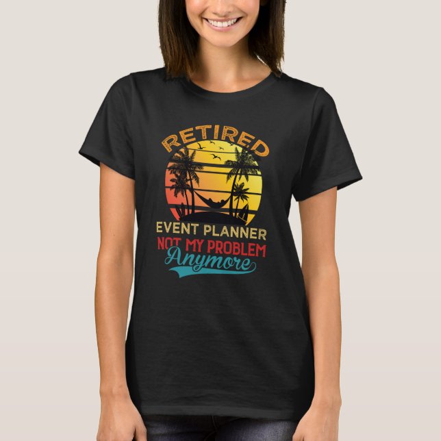 Camiseta Retired Event Planner Not My Problem Anymore Retir (Frente)
