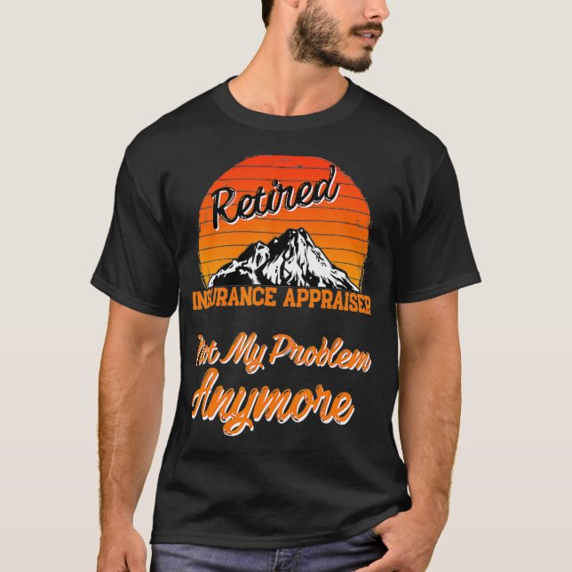 Camiseta Retired Insurance Appraiser Not My Problem Retirem (Frente)