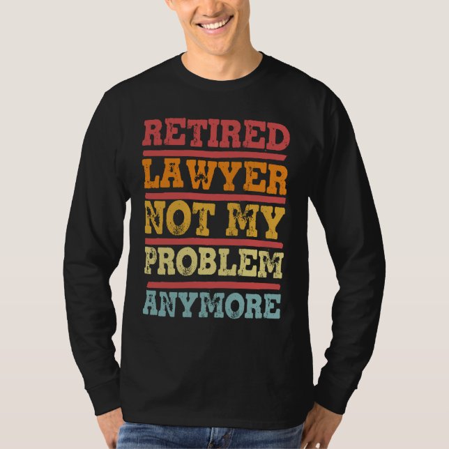 Camiseta Retired Lawyer Not My Problem Anymore  Retirement  (Frente)