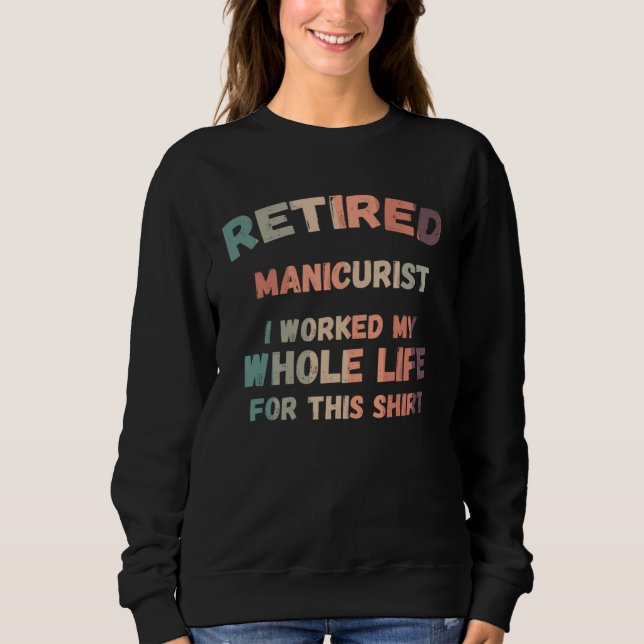 Camiseta Retired Manicurist I Worked My Whole Life For This (Frente)