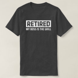 Camiseta Retired My Boss Is the Grill Retirement BBQ Gift