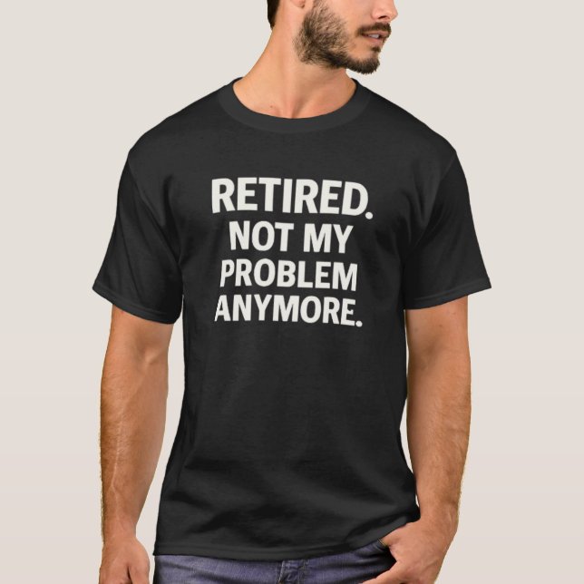 Camiseta Retired. Not My Problem Anymore. (Frente)