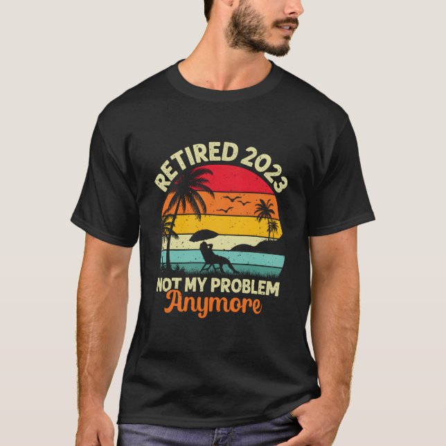 Camiseta Retired Not My Problem Anymore 2023 Retiret (Frente)