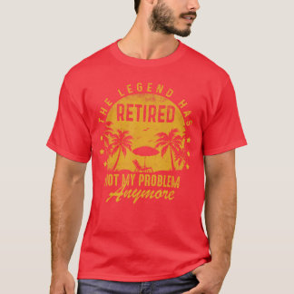 Camiseta Retired Not My Problem Anymore Funny Retirement Me