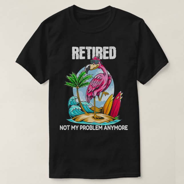 Camiseta Retired Not My Problem Anymore Retirement Flamingo (Frente do Design)
