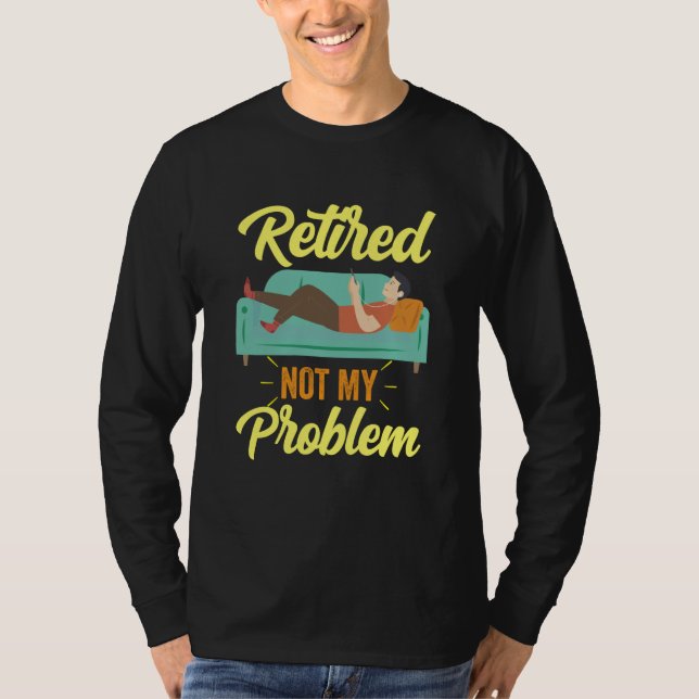 Camiseta Retired Not My Problem Anymore Retirement Retiree  (Frente)