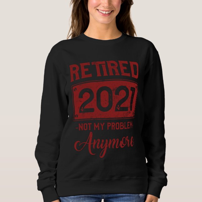Camiseta Retired Not My Problem Anymore  Retirmen 2021 Seni (Frente)
