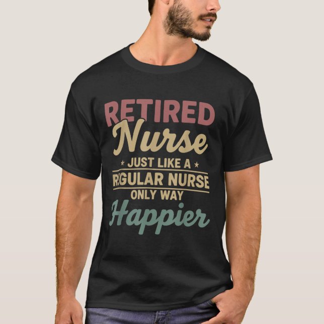 Camiseta Retired Nurse Just Like A Regular Nurse Only Way H (Frente)