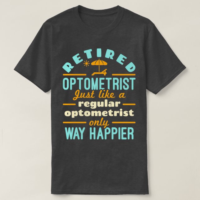 Camiseta Retired Optometrist Just Like a Regular Optometris (Frente do Design)