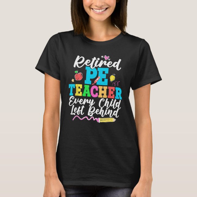 Camiseta Retired PE Teacher Every Child Left Behind Retirem (Frente)
