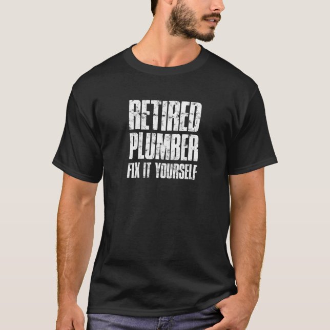 Camiseta Retired Plumber Fix it yourself  retired plumber (Frente)