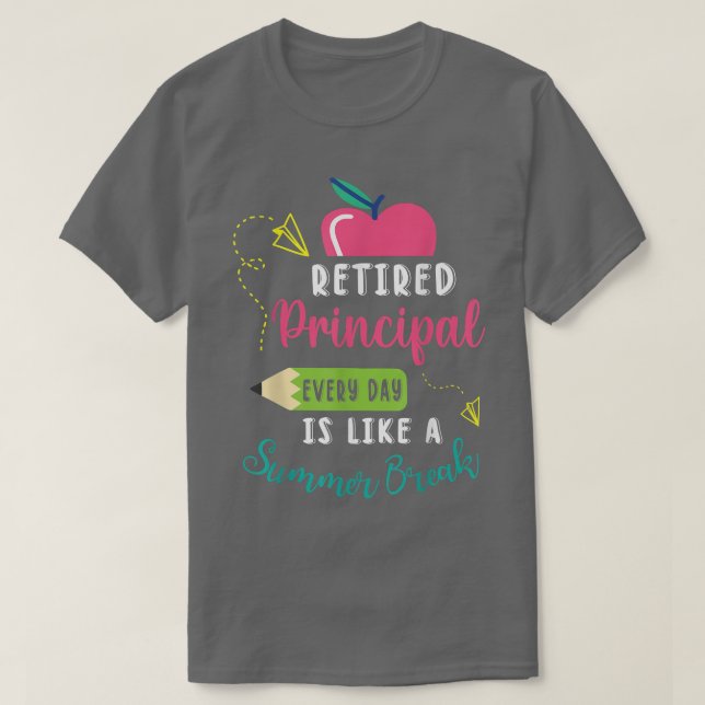 Camiseta Retired Principal Every Day Is Like A Summer Break (Frente do Design)