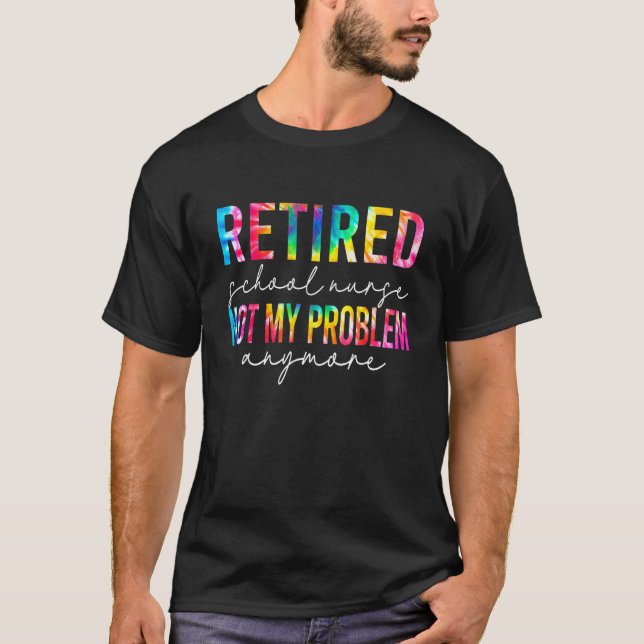Camiseta Retired School Nurse Not My Problem Tie Dye Retire (Frente)