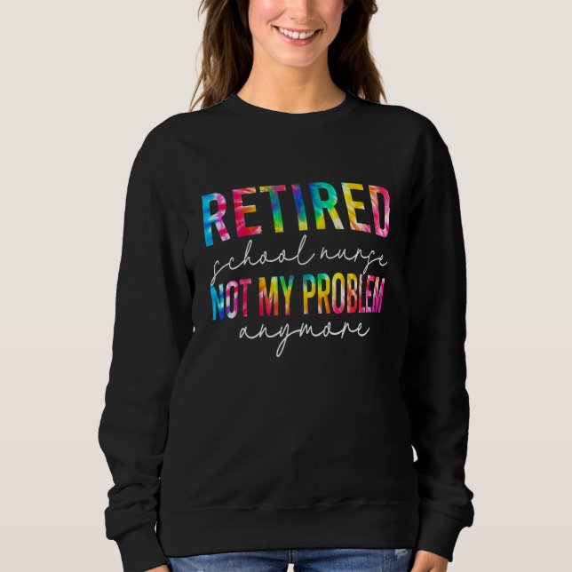 Camiseta Retired School Nurse Not My Problem Tie Dye Retire (Frente)