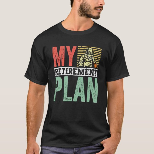 Camiseta Retired Welder My Retirement Plan Welding for Men  (Frente)