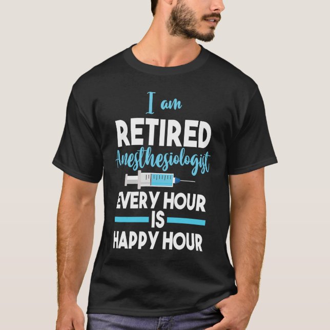Camiseta Retiree Retired Anesthesiologist Every Hour Is Hap (Frente)